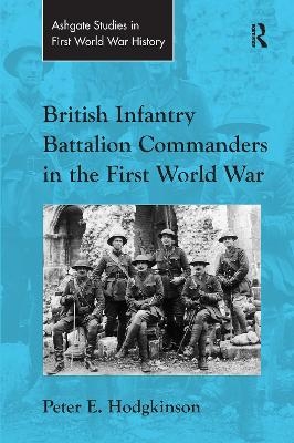 British Infantry Battalion Commanders in the First World War - Peter E. Hodgkinson