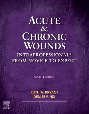 Acute and Chronic Wounds - Ruth Bryant, Denise Nix