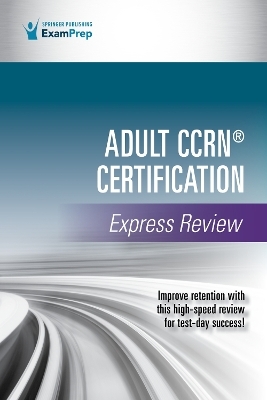 Adult CCRN® Certification Express Review -  Springer Publishing Company