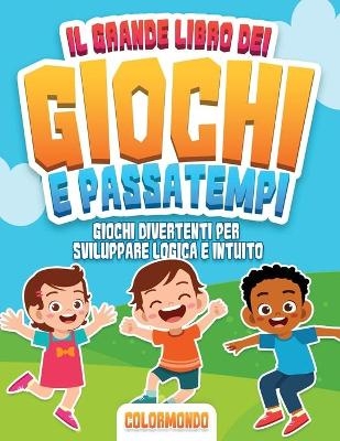 Il Grande Libro dei Giochi e Passatempi - Color Mondo