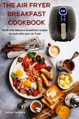 The Air Fryer Breakfast Cookbook - Janice Terrance