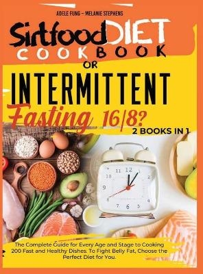 SIRTFOOD DIET COOKBOOK or INTERMITTENT FASTING 16/8 ? - Adele Fung, Melanie Stephens