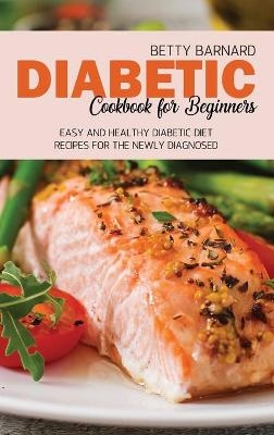 Diabetic Cookbook for Beginners - Betty Barnard