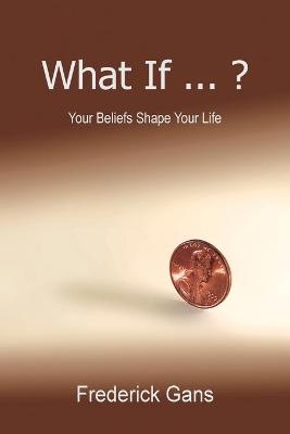 What If ... ? - Frederick Gans