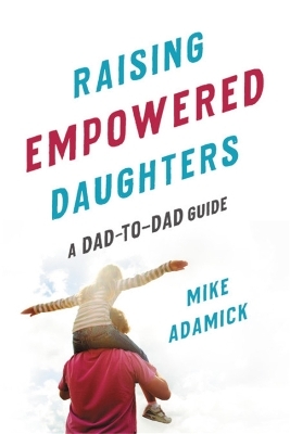 Raising Empowered Daughters - Mike Adamick