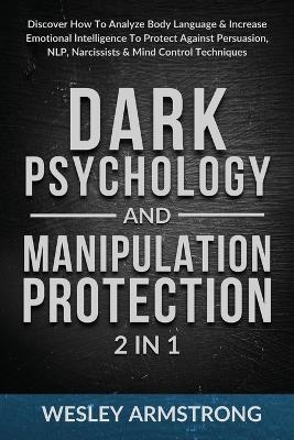 Dark Psychology and Manipulation Protection 2 in 1 - Wesley Armstrong