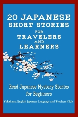 20 Japanese Short Stories for Travelers and Learners Read Japanese Mystery Stories for Beginners -  English Japanese Language &  Teachers Clu, Christian Tamaka Pedersen, Christian Stahl