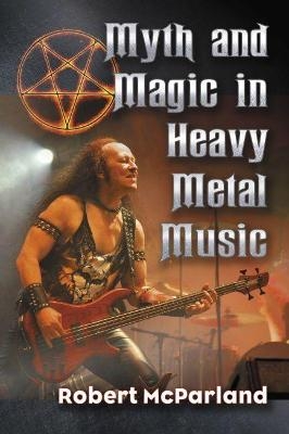 Myth and Magic in Heavy Metal Music - Robert McParland