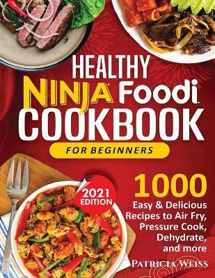 Healthy Ninja Foodi Cookbook for Beginners - Patricia Weiss
