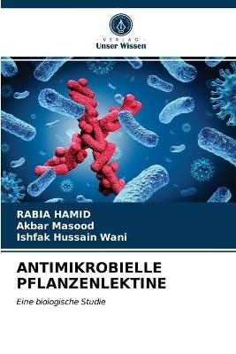 Antimikrobielle Pflanzenlektine - Rabia Hamid, Akbar Masood, Ishfak Hussain Wani