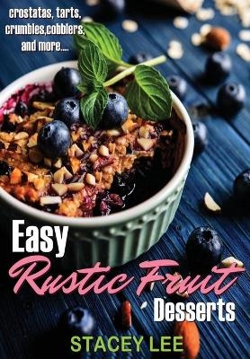 Easy Rustic Fruit Desserts - Stacey Lee Blake