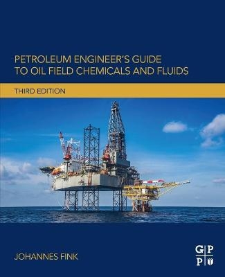 Petroleum Engineer's Guide to Oil Field Chemicals and Fluids - Johannes Fink