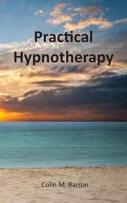 Practical Hypnotherapy - Colin M. Barron