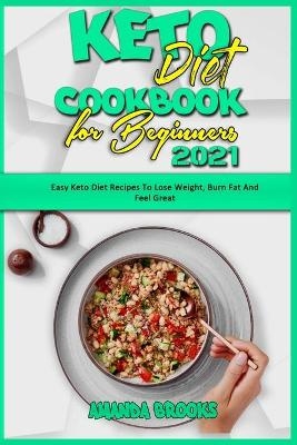 Keto Diet Cookbook for Beginners 2021 - Amanda Brooks