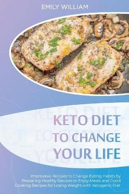 Keto Diet to Change Your Life - Emily William
