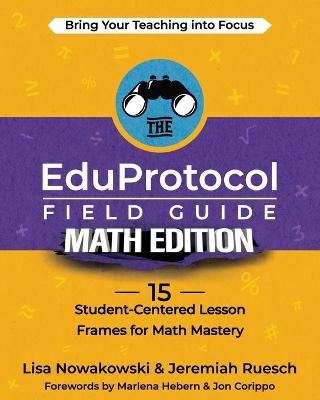 The EduProtocol Field Guide Math Edition - Lisa Nowakowski, Jermiah Ruesch