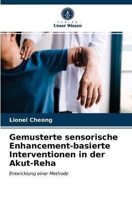 Gemusterte sensorische Enhancement-basierte Interventionen in der Akut-Reha - Lionel Cheong