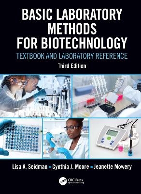 Basic Laboratory Methods for Biotechnology - Lisa A. Seidman, Cynthia J. Moore, Jeanette Mowery