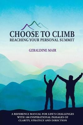 Choose to Climb - Reaching Your Personal Summit - Geraldine Mair