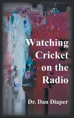 Watching Cricket on the Radio - Dr. Dan Diaper