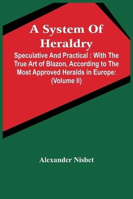 A System Of Heraldry - Alexander Nisbet