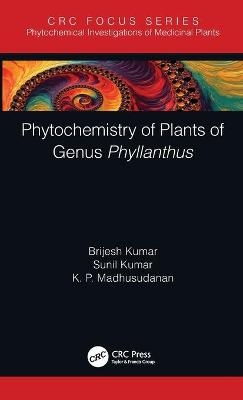 Phytochemistry of Plants of Genus Phyllanthus - Brijesh Kumar, Sunil Kumar, K. P. Madhusudanan