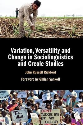 Variation, Versatility and Change in Sociolinguistics and Creole Studies - John Russell Rickford