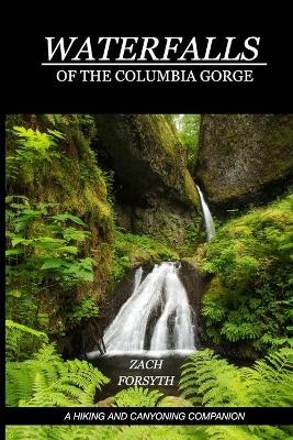 Waterfalls of the Columbia Gorge - Zach Forsyth