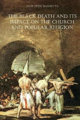 The Black Death and Its Impact on the Church and Popular Religion - Jack Stew Barretta