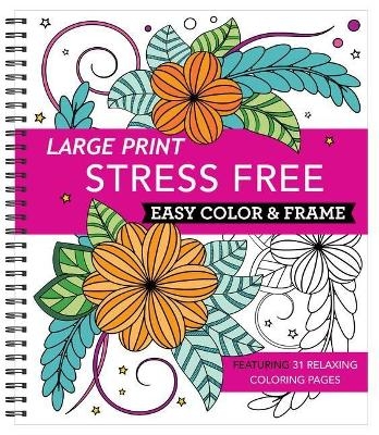 Large Print Easy Color & Frame - Stress Free (Adult Coloring Book) -  New Seasons,  Publications International Ltd