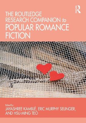 The Routledge Research Companion to Popular Romance Fiction - 