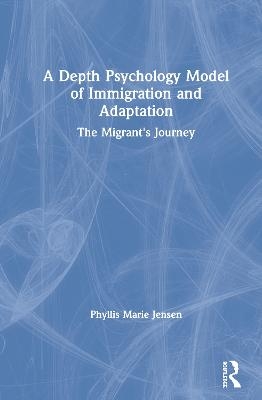 A Depth Psychology Model of Immigration and Adaptation - Phyllis Marie Jensen