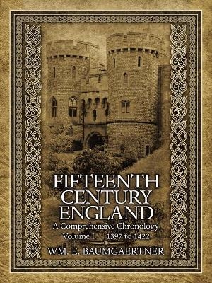 Fifteenth Century England a Comprehensive Chronology - Wm Baumgaertner