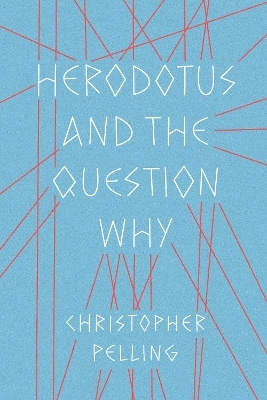 Herodotus and the Question Why - Christopher Pelling