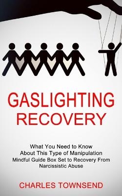 Gaslighting Recovery - Charles Townsend