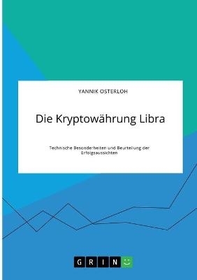Die KryptowÃ¤hrung Libra. Technische Besonderheiten und Beurteilung der Erfolgsaussichten - Yannik Osterloh