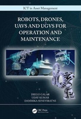 Robots, Drones, UAVs and UGVs for Operation and Maintenance - Diego Galar, Uday Kumar, Dammika Seneviratne