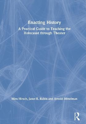 Enacting History - Mira Hirsch, Janet E. Rubin, Arnold Mittelman