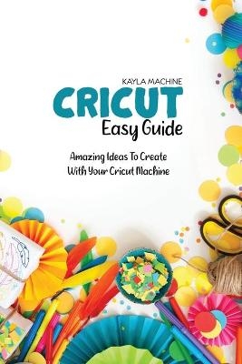 Cricut Easy Guide - Kayla Machine
