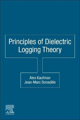 Principles of Dielectric Logging Theory - Alex Kaufman, Jean-Marc Donadille