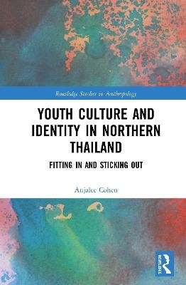 Youth Culture and Identity in Northern Thailand - Anjalee Cohen