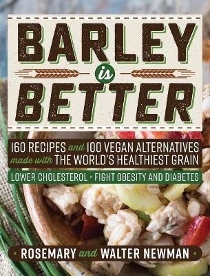 Barley is Better - Rosemary K Newman, C Walter Newman