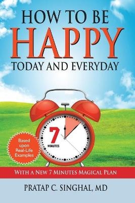 How to Be Happy Today and Everyday - Pratap C Singhal