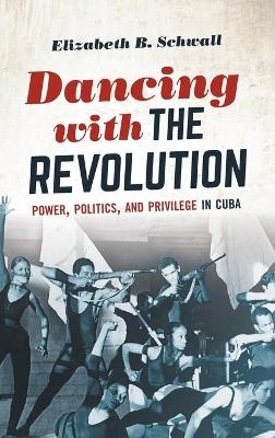 Dancing with the Revolution - Elizabeth B. Schwall