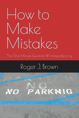How To Make Mistakes - Roger J Brown