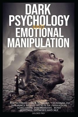 DARK PSYCHOLOGY and EMOTIONAL MANIPULATION - Dolores Trey