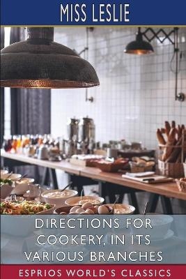 Directions for Cookery, in its Various Branches (Esprios Classics) - Miss Leslie