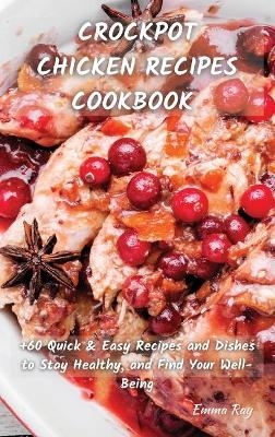 Crock Pot Chicken Recipes Cookbook - Emma Ray