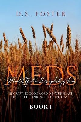 Most Effective Discipleship Seeds (MEDS) - D S Foster