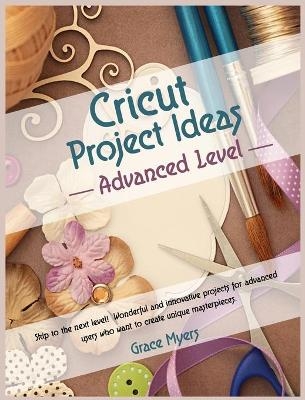 CRICUT PROJECT IDEAS -Advanced Level- - Grace Myers